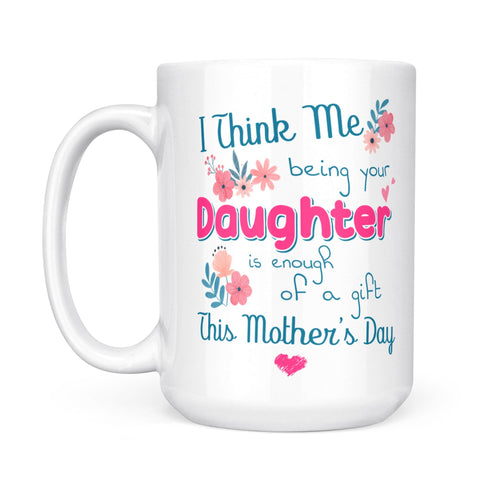Gift For Mom Being Your Daughter Mug