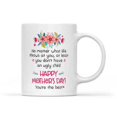 Gift for Mom You Don't Have An Ugly Child Mug
