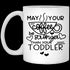 May Your Coffee Be Stronger Than Your Toddler - Be Calm - Gift For Moms - Mug