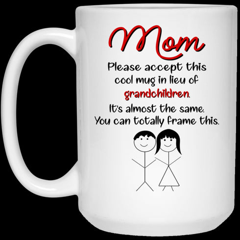 Please Accept This Cool In Lieu Of Grandchildren Gift For Mom Mug