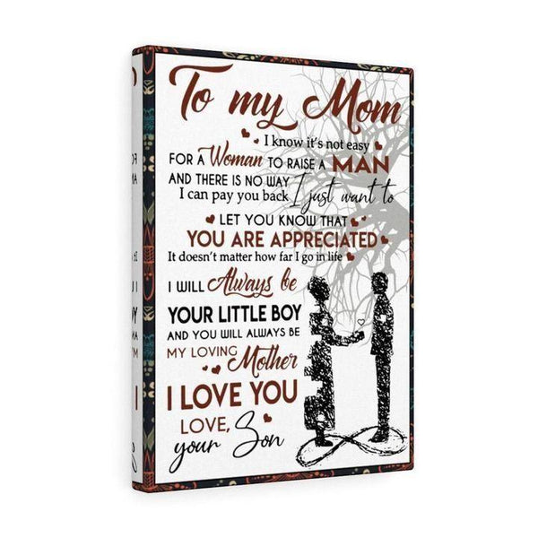 To My Mom I Know It'S Not Easy For A Woman To Raise A Man Love Your Son Canvas