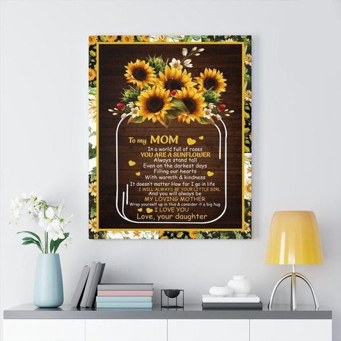 To My Mom In A World Full Of Roses You Are A Sunflower Love Your Daughter Canvas