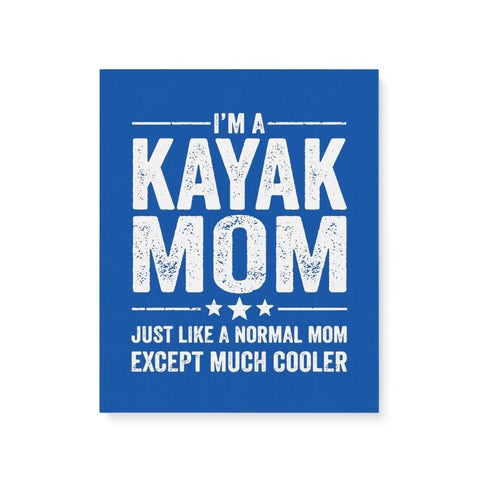 I'm A Kayak Mom Like A Normal Mom Except Much Cooler Family - Gift For Mother - Matte Canvas