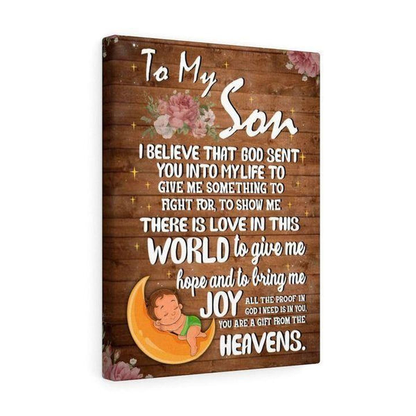 Letter To My Son I Believe That God Sent You Into My life To Give Me Something - Gift From Mother To Son -Canvas Gifts For Mom