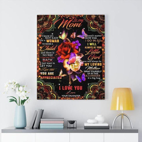 Butterfly Flower To My Mom I Know It'S Not Easy For A Woman To Raise A Child Love - Gift From Daughter - Canvas Prints