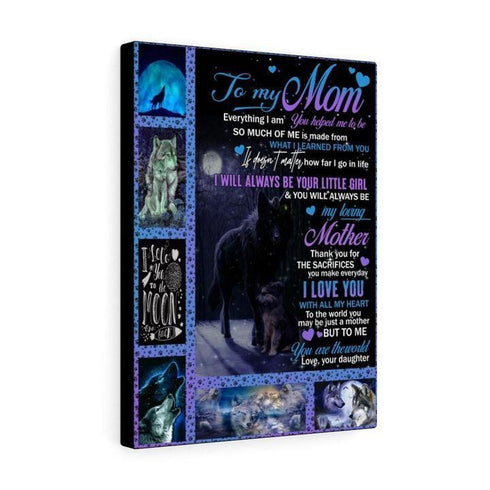 Wolfs To Mom From Daughter Everything I Am You Helped Me To Be gift For Mom Canvas