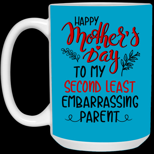 Happy Mother's Day To My Second Least Embarrassing Parent Mug Gift For Mom