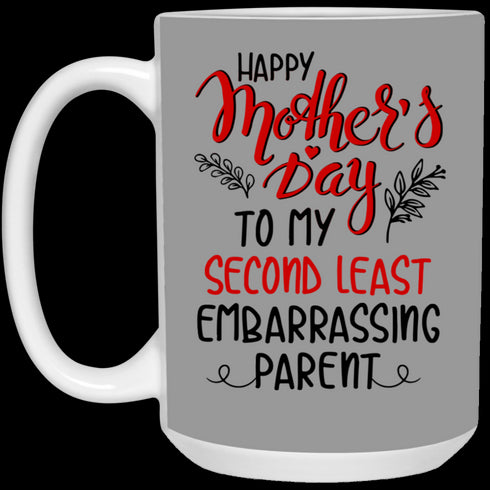 Happy Mother's Day To My Second Least Embarrassing Parent Mug Gift For Mom