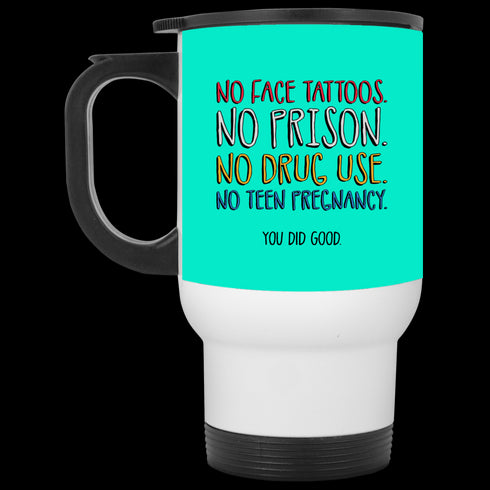 No Face Tattoos No Prison No Drug Use You Did Good Mug Funny Gift For Mom