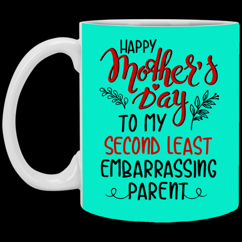 Happy Mother's Day To My Second Least Embarrassing Parent Mug Gift For Mom