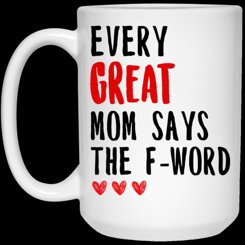 Gift For Mom Every Great Mom Says The F-word Mug