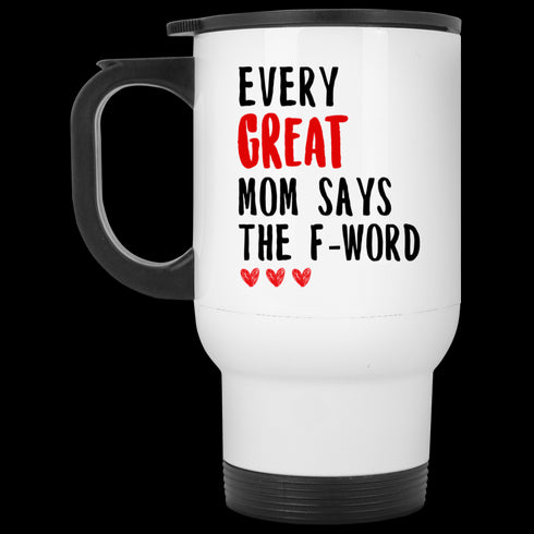 Gift For Mom Every Great Mom Says The F-word Mug