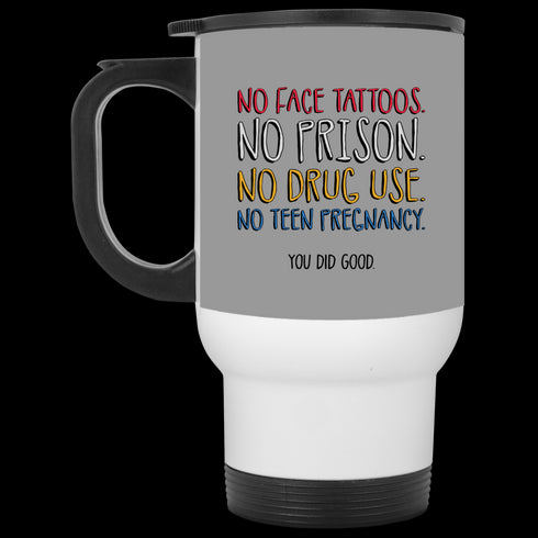 No Face Tattoos No Prison No Drug Use You Did Good Mug Funny Gift For Mom