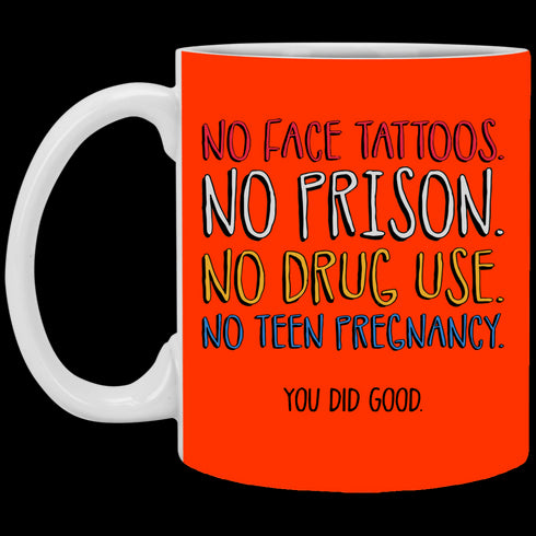 No Face Tattoos No Prison No Drug Use You Did Good Mug Funny Gift For Mom