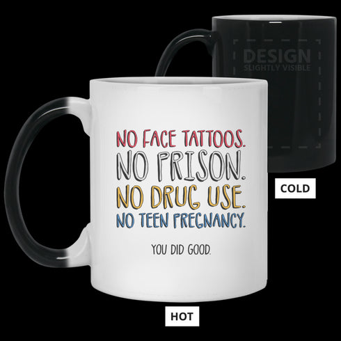 No Face Tattoos No Prison No Drug Use You Did Good Mug Funny Gift For Mom