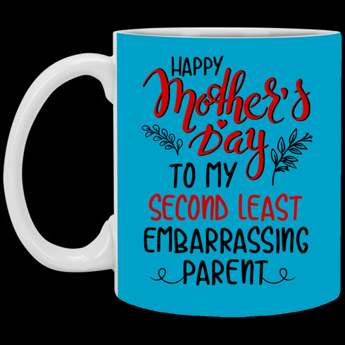 Happy Mother's Day To My Second Least Embarrassing Parent Mug Gift For Mom