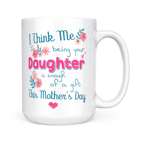 Gift For Mom Being Your Daughter Mug