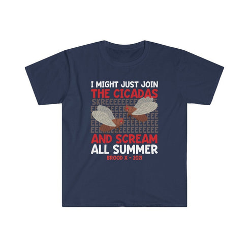 Cicada Brood X 2021 I Might Just Join The Cicadas And Scream All Summer Entomology Humor Bug Lover Funny SKREE Unisex Softstyle T-Shirt