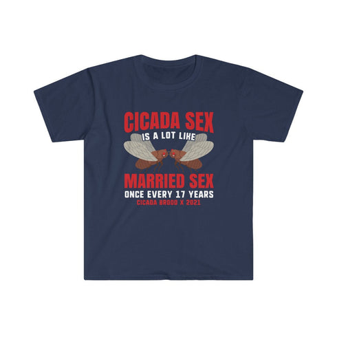 Cicadas Brood X 2021 Cicada Sex Is A Lot Like Married Sex Once Every 17 Years Funny Entomology Humor Bug Lover Unisex Softstyle T-Shirt